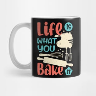 Life Is What You Bake It Baking Lover Gift Mug